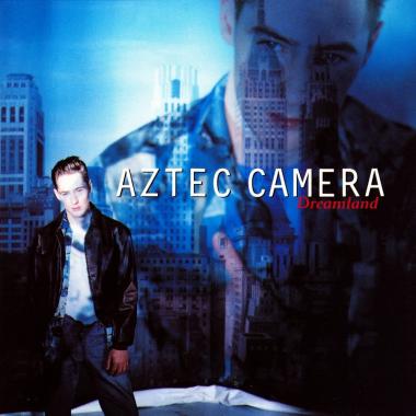 Aztec Camera -  Dreamland